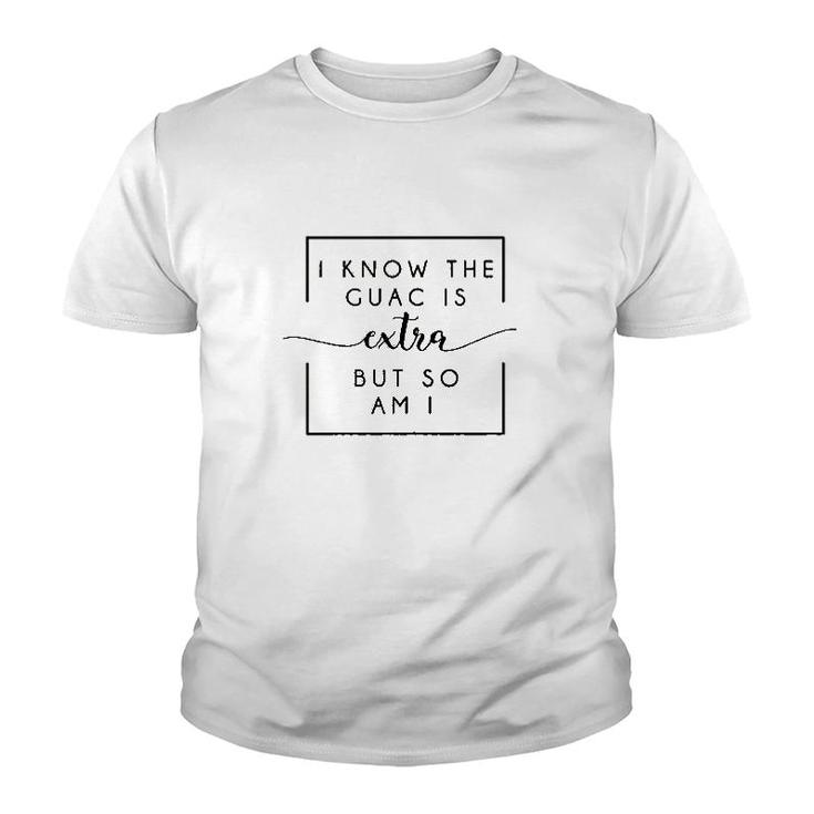 I Know The Guac Is Extra But So Am I Youth T-shirt