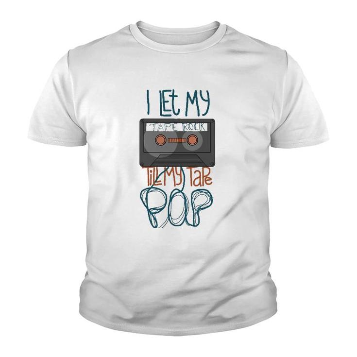 I Let My Tape Rock Till My Tape Pop Youth T-shirt