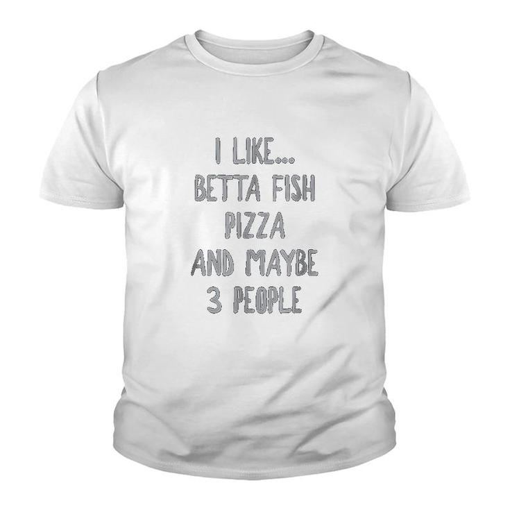 I Like Betta Fish Pizza And Maybe 3 People Youth T-shirt