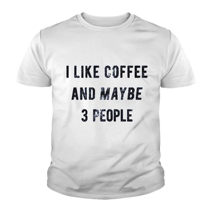 I Like Coffee And Maybe 3 People Funny Youth T-shirt