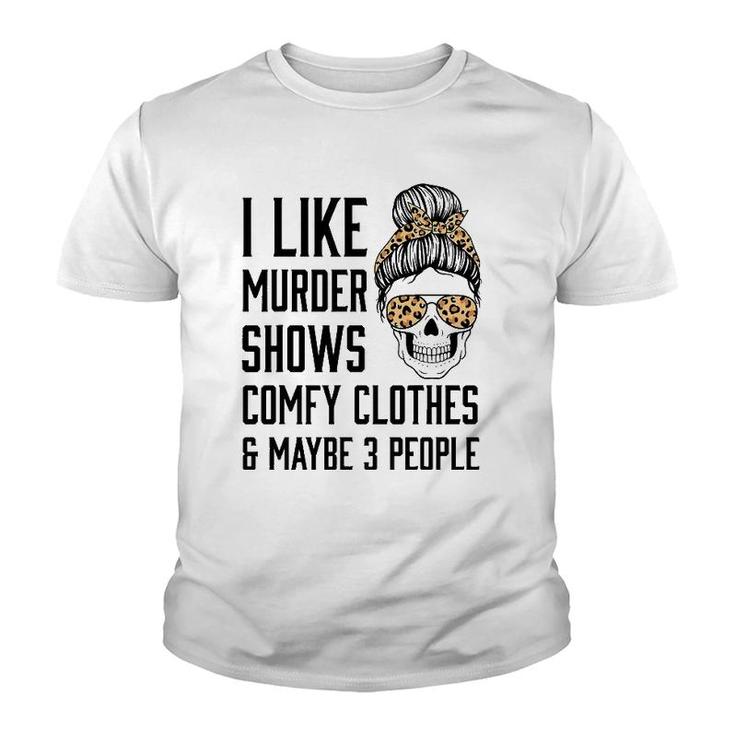 I Like Murder Shows Comfy Clothes And Maybe 3 People Leopard Youth T-shirt