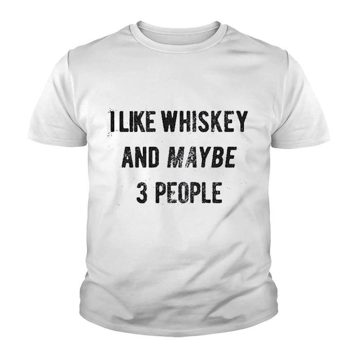 I Like Whiskey And Maybe 3 People Youth T-shirt