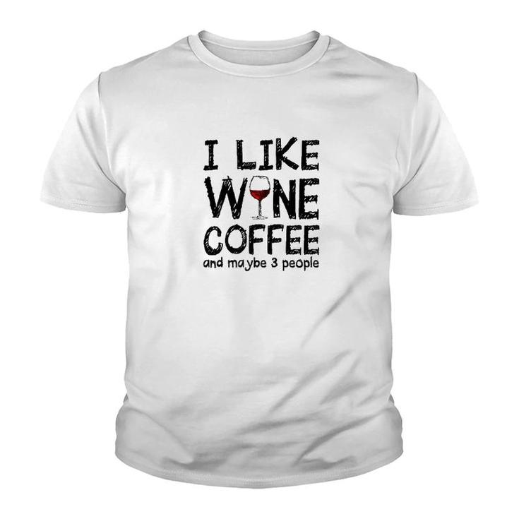 I Like Wine Coffee And Maybe 3 People Youth T-shirt