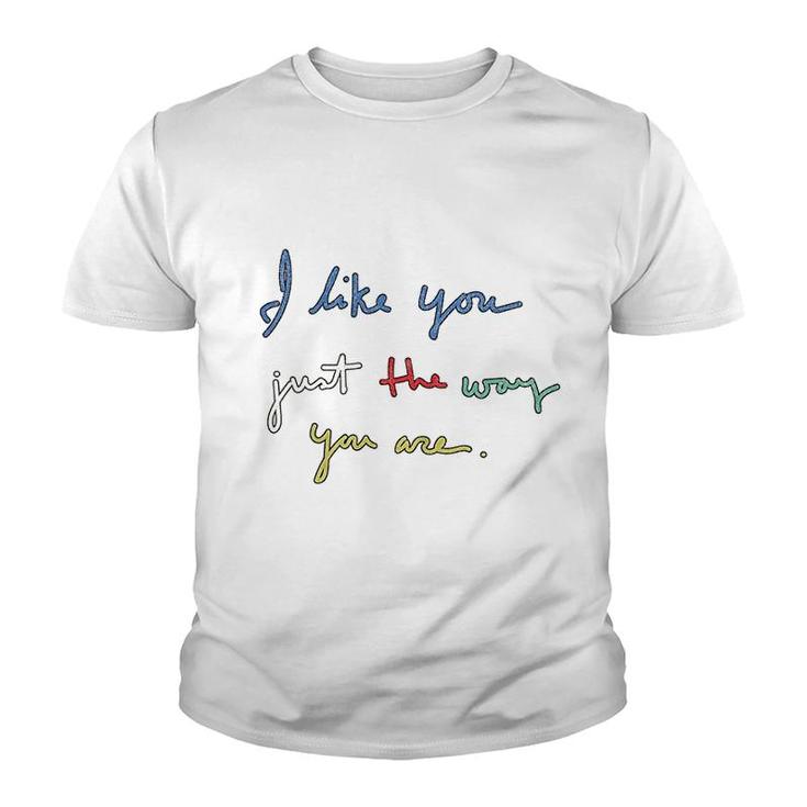 I Like You Just The Way You Are Youth T-shirt