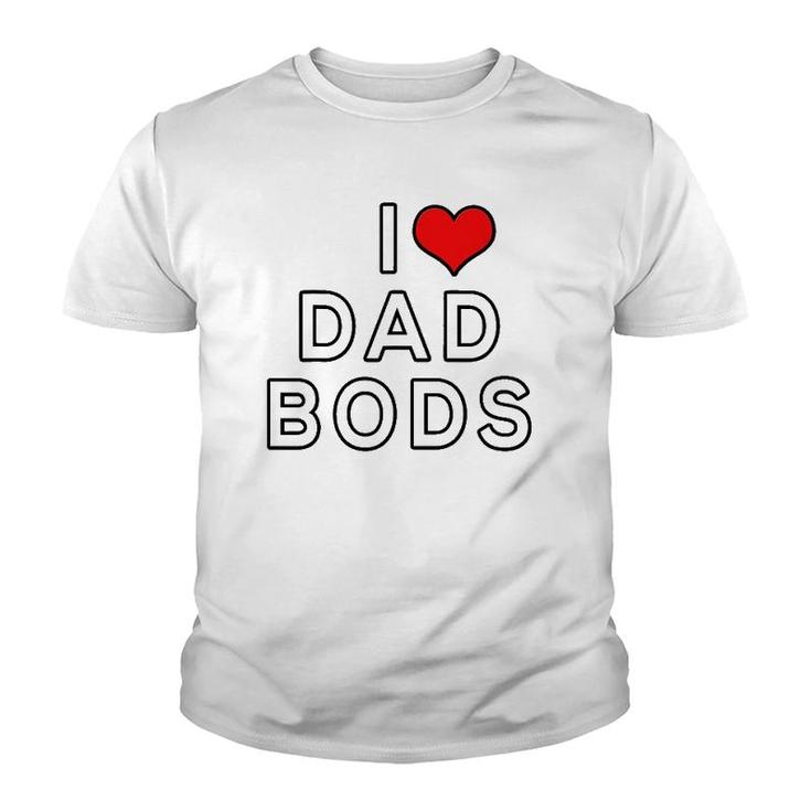 I Love Dad Bods Youth T-shirt