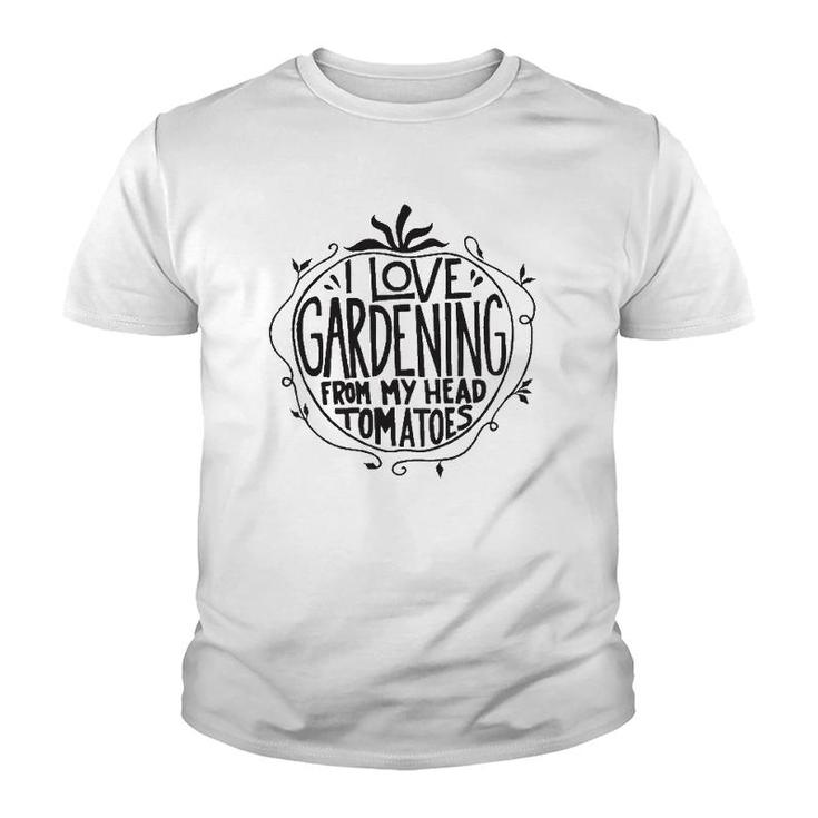 I Love Gardening From My Head Tomatoes Funny Gardener Garden Youth T-shirt