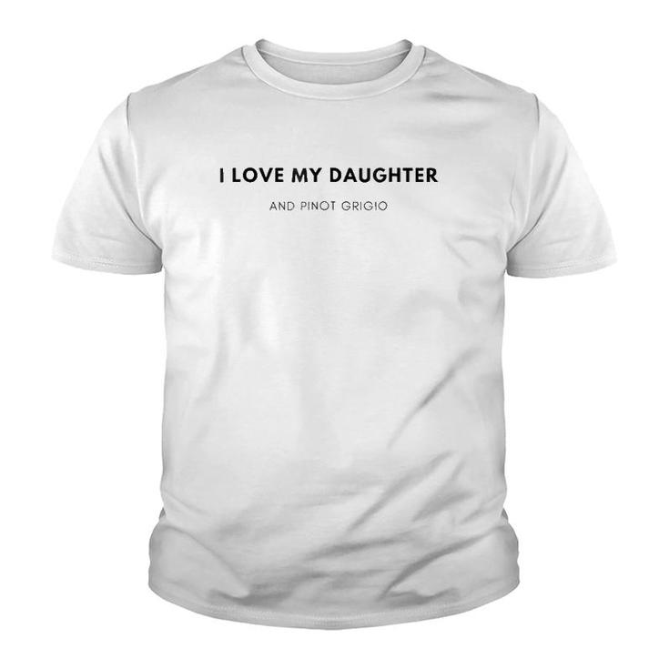 I Love My Daughter And Pinot Grigio Youth T-shirt