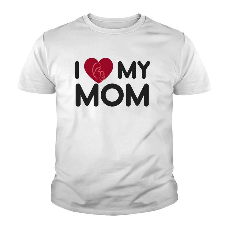 I Love My Mom Mother's Day Mama Gift Men Women Youth Youth T-shirt