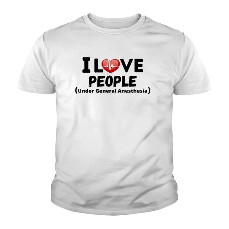 I Love People Under General Anesthesia Nurse Funny Tee Youth T-shirt