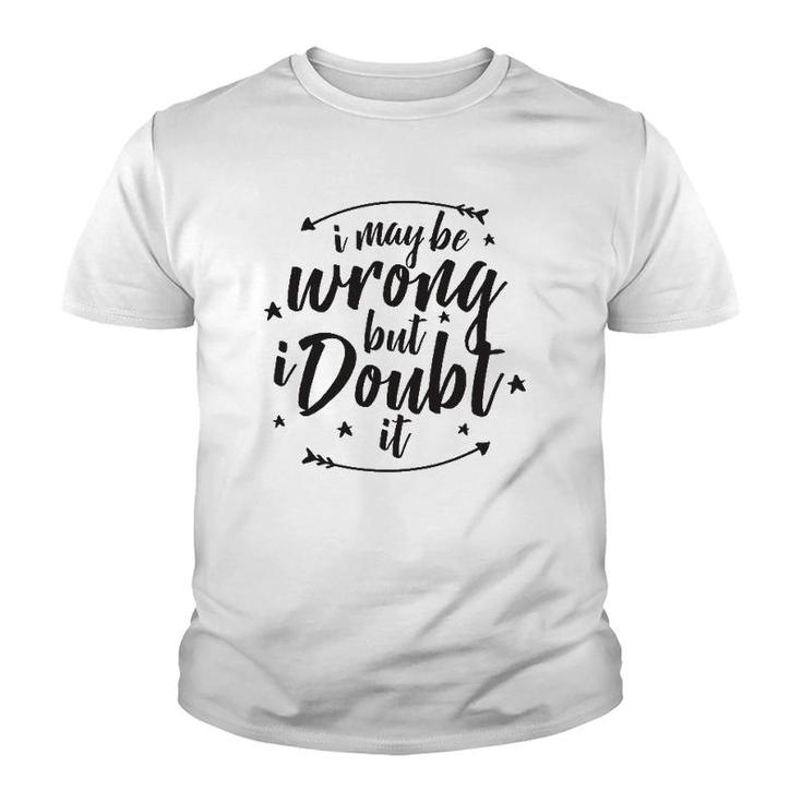 I May Be Wrong But Doubt It Youth T-shirt