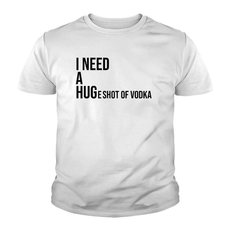 I Need A Huge Shot Of Vodka  Happy Water For Fun People Youth T-shirt