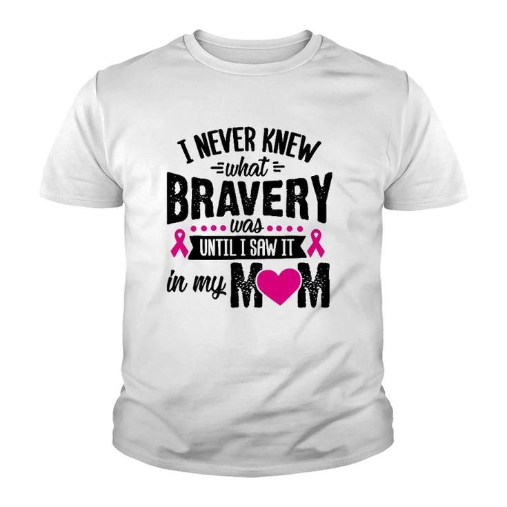 I Never Knew What Bravery Was Mom Breast Cancer Awareness Youth T-shirt