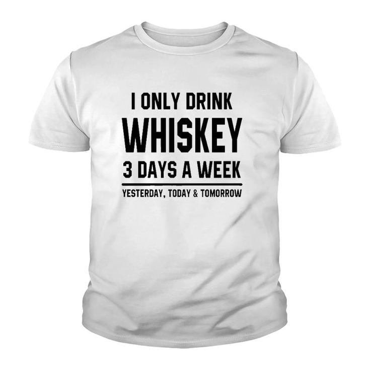 I Only Drink Whiskey 3 Days A Week Funny Saying Drinking Premium Youth T-shirt