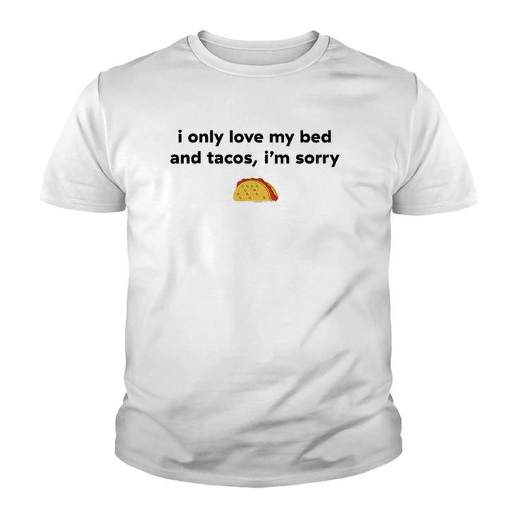 I Only Love My Bed And Tacos I'm Sorry Youth T-shirt