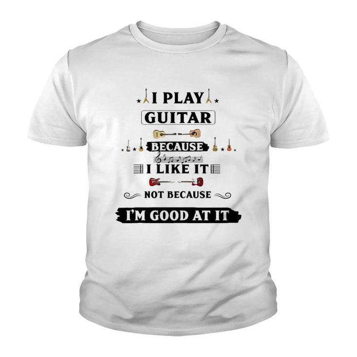 I Play Guitar Because I Like It Youth T-shirt