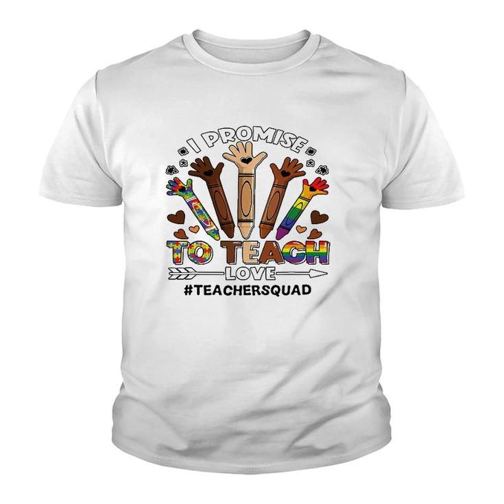 I Promise To Teach Love Teacher Squad Crayon Autism Lgbt Tee Youth T-shirt