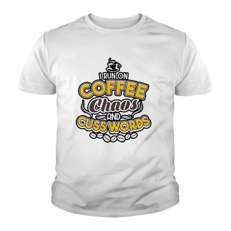 I Run On Coffee Chaos And Cuss Words Tee Gift Men Women Youth T-shirt
