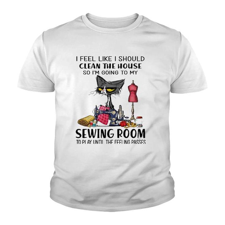 I Should Clean The House So I'm Going To My Sewing Room Youth T-shirt