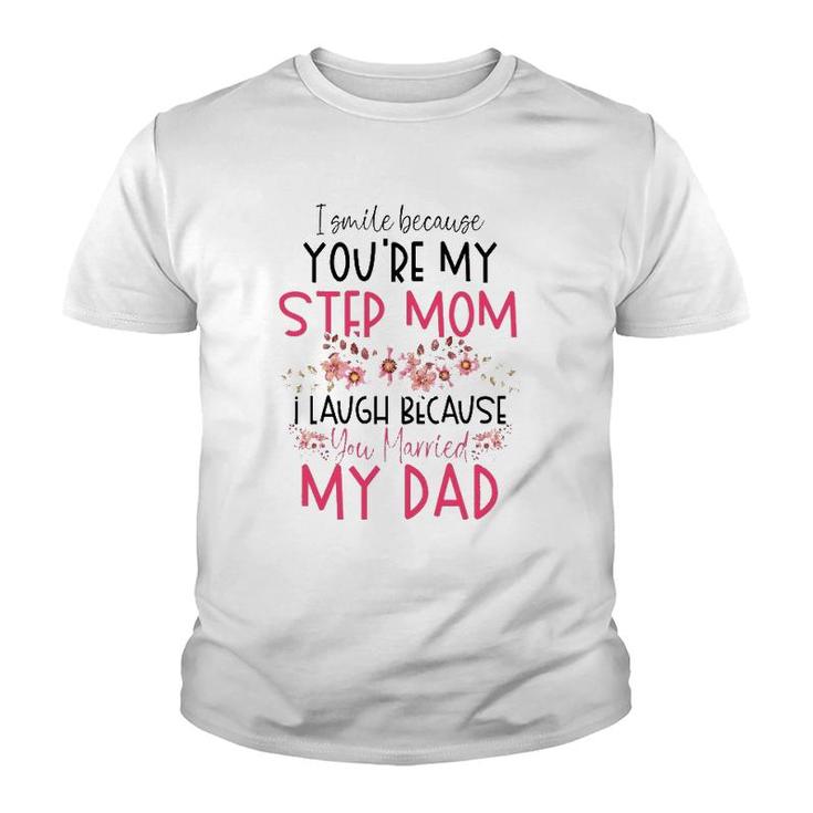 I Smile Because You Are My Step Mom Married My Dad Youth T-shirt