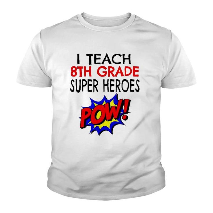 I Teach Super Heroes  Cute 8Th Grade Teacher Youth T-shirt