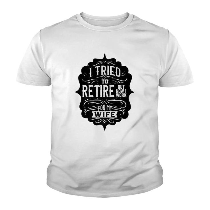 I Tried To Retire But Now I Work For My Wife Graphic Youth T-shirt