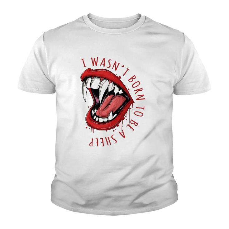 I Wasn't Born To Be A Sheep Red Lips Fangs Fearless Design Youth T-shirt