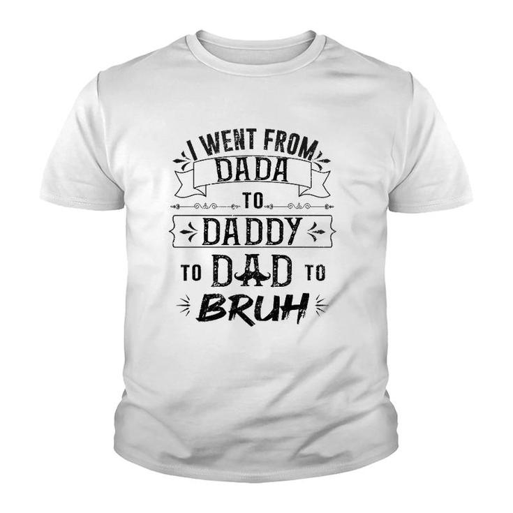 I Went From Dada To Dad To Bruh Youth T-shirt