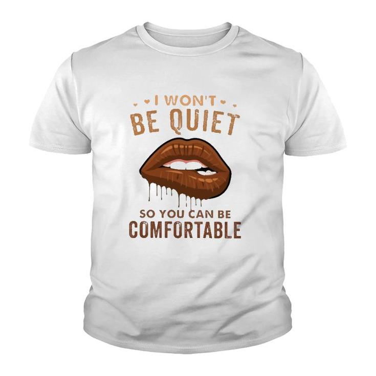 I Won't Be Quiet So You Can Be Comfortable Dripping Melanin Lip Bite Youth T-shirt