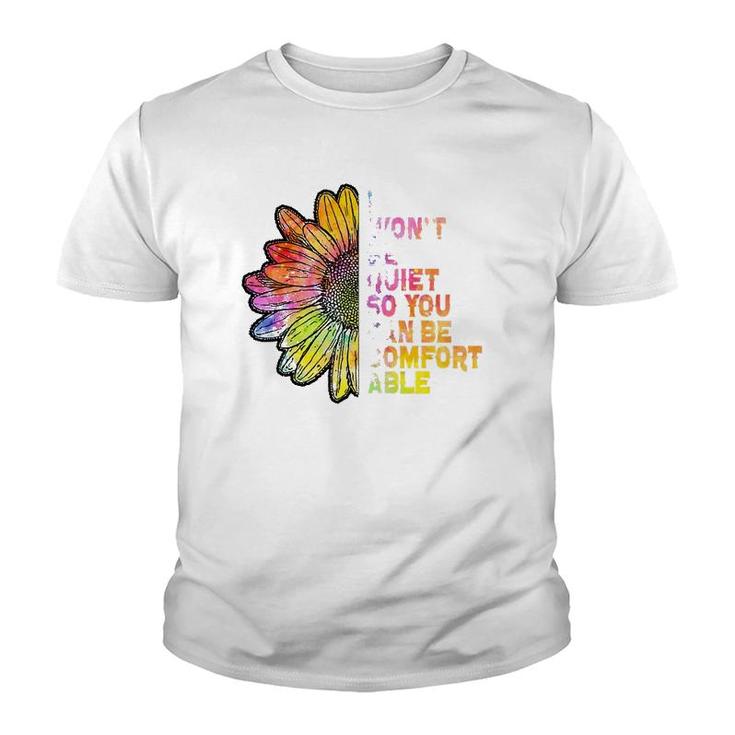 I Won't Be Quiet So You Can-Be Comfortable Sunflower Youth T-shirt