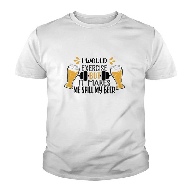 I Would Exercise But It Makes Me Spill My Beer Youth T-shirt