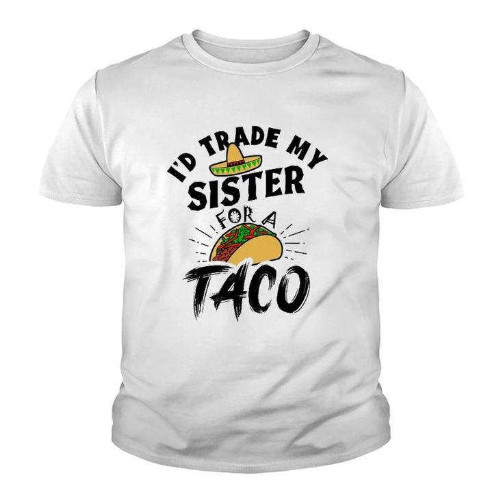 I'd Trade My Sister For A Taco Funny Tacos Youth T-shirt