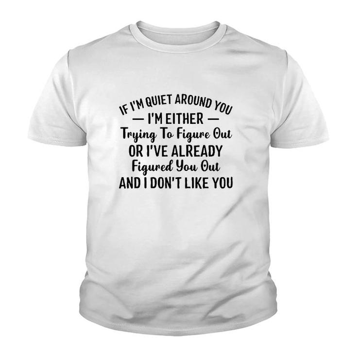 If I'm Quiet Around You I'm Either Trying To Figure Out I Don't Like You Hater Youth T-shirt