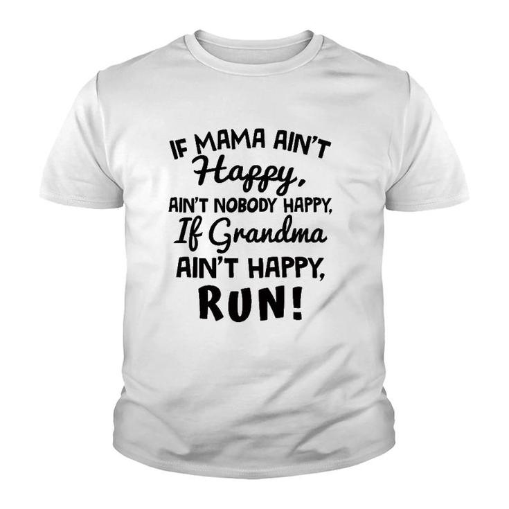 If Mama Ain't Happy Ain't Nobody Happy If Grandma Ain't Happy Run Youth T-shirt