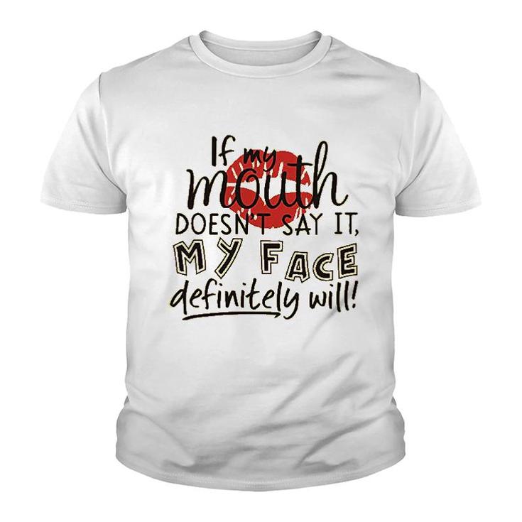 If My Mouth Doesnt Say It My Face Definitely Will Youth T-shirt