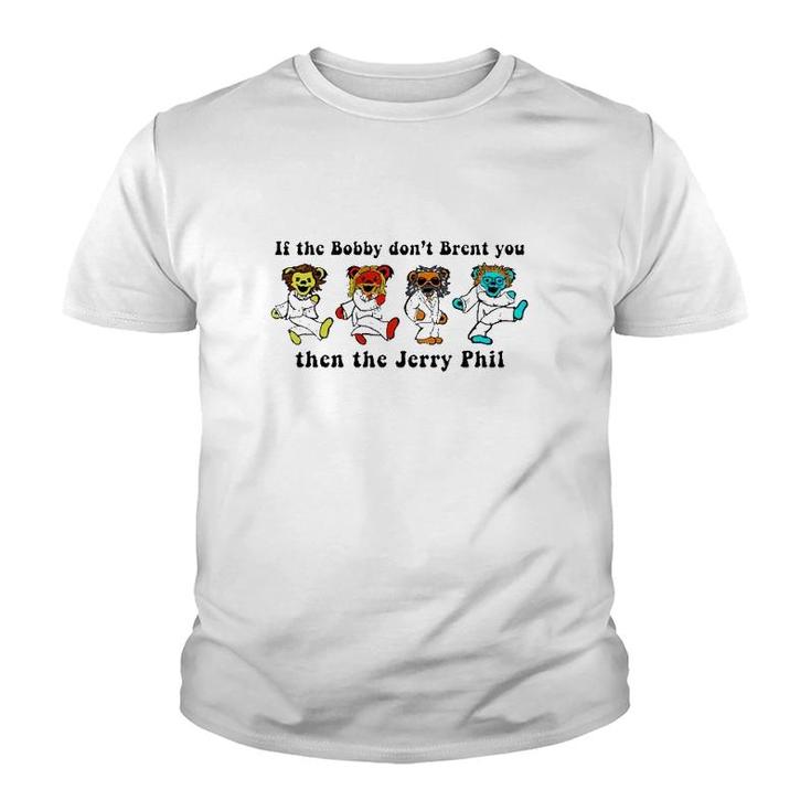 If The Bobby Don't Brent You Then The Jerry Phil Youth T-shirt