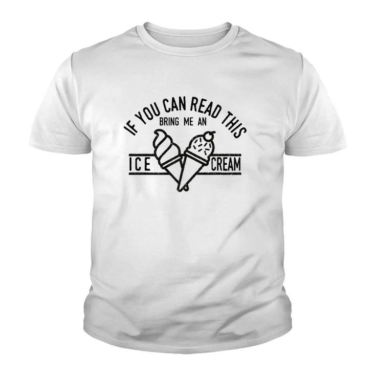 If You Can Read This Bring Me An Ice Cream Funny Ice Cream  Youth T-shirt