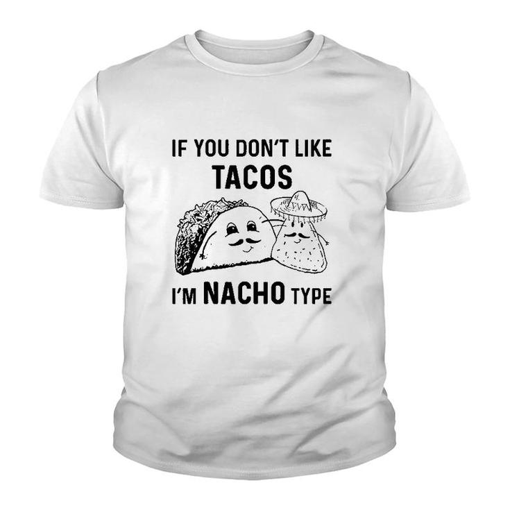 If You Dont Like Tacos Im Nacho Type Youth T-shirt