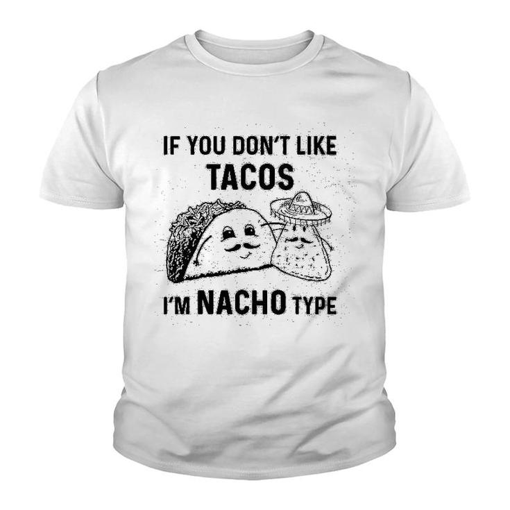 If You Dont Like Tacos Im Nacho Type Youth T-shirt