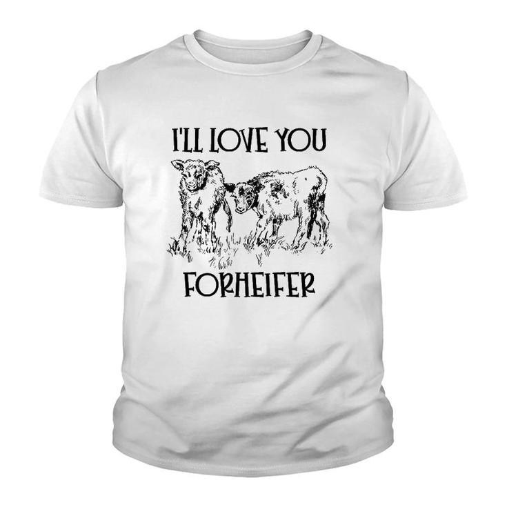 I'll Love You Forheifer Forever Heifer Mom Mommy And Me Youth T-shirt