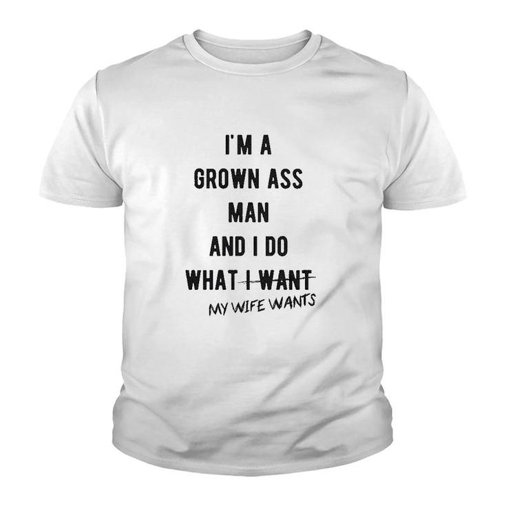Im A Grown Man I Do What My Wife Wants Youth T-shirt