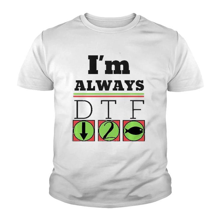I'm Always Dtf Fishing By Srtco Youth T-shirt