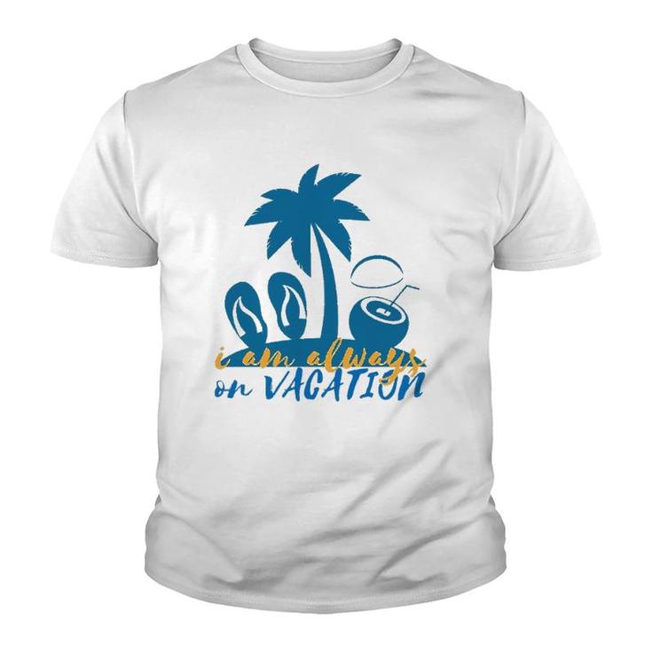 I'm Always On Vacation Summertime Youth T-shirt