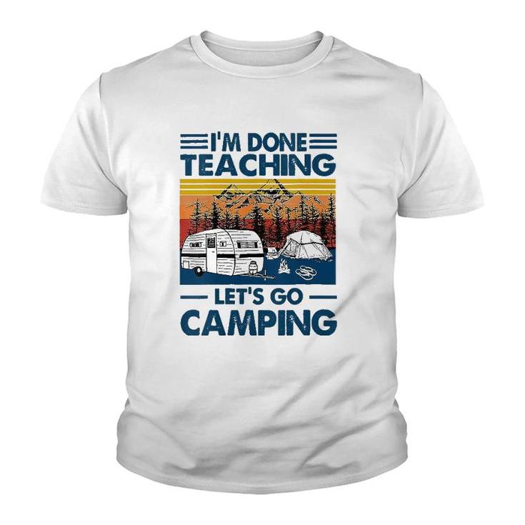 I'm Done Teaching Let's Go Camping Funny Teacher Youth T-shirt