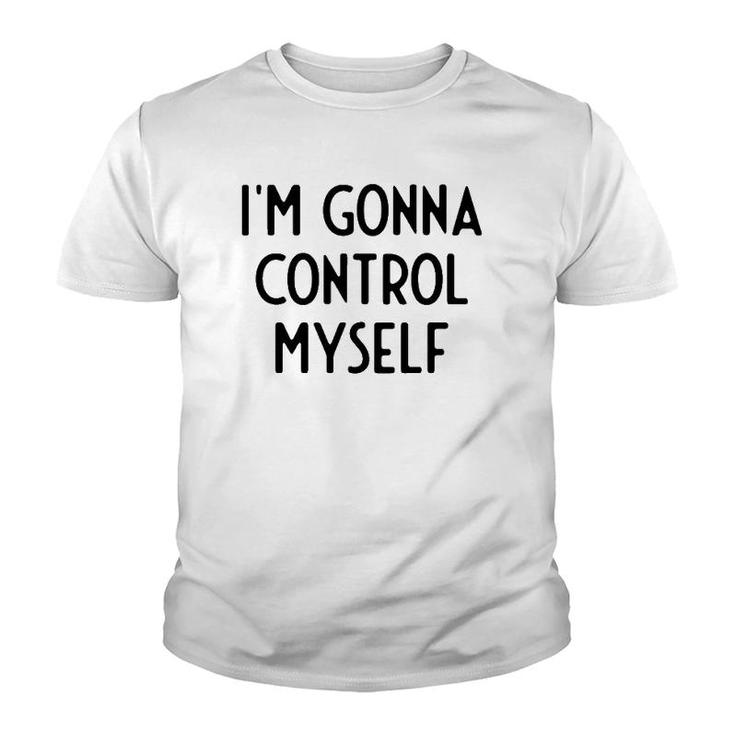 I'm Gonna Control Myself I Funny White Lie Party Youth T-shirt
