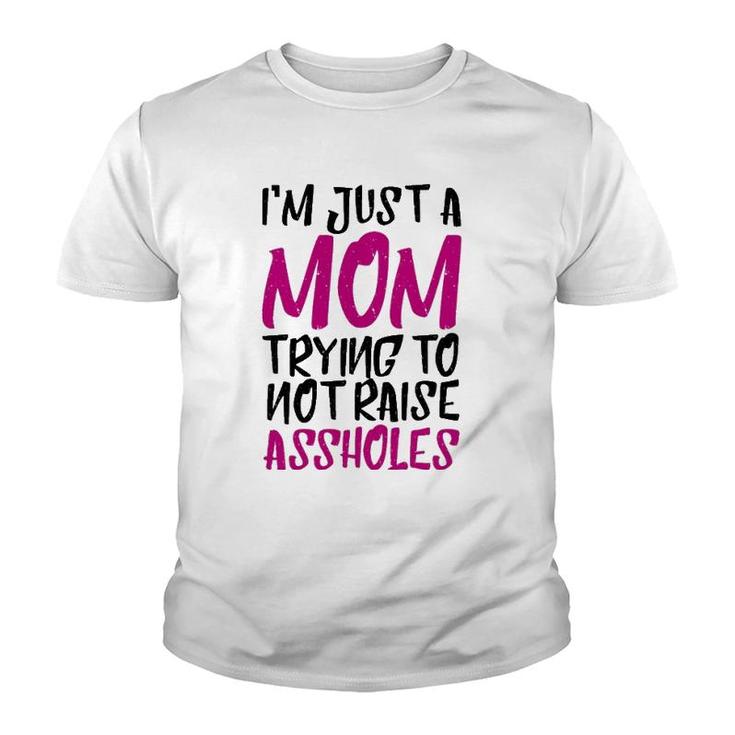 I'm Just A Mom Trying To Not Raise Assholes Motherhood Love Youth T-shirt