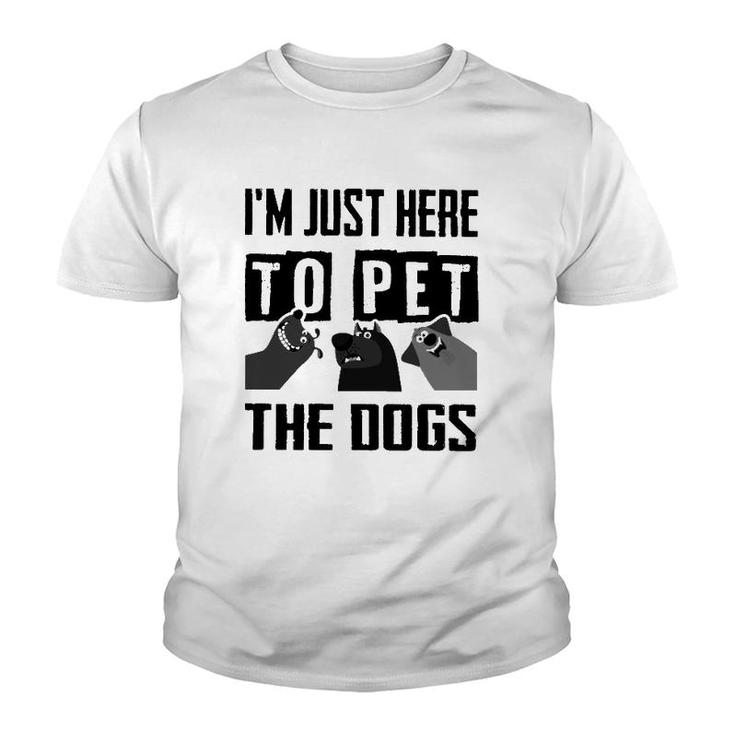 I'm Just Here To Pet The Dogs Youth T-shirt