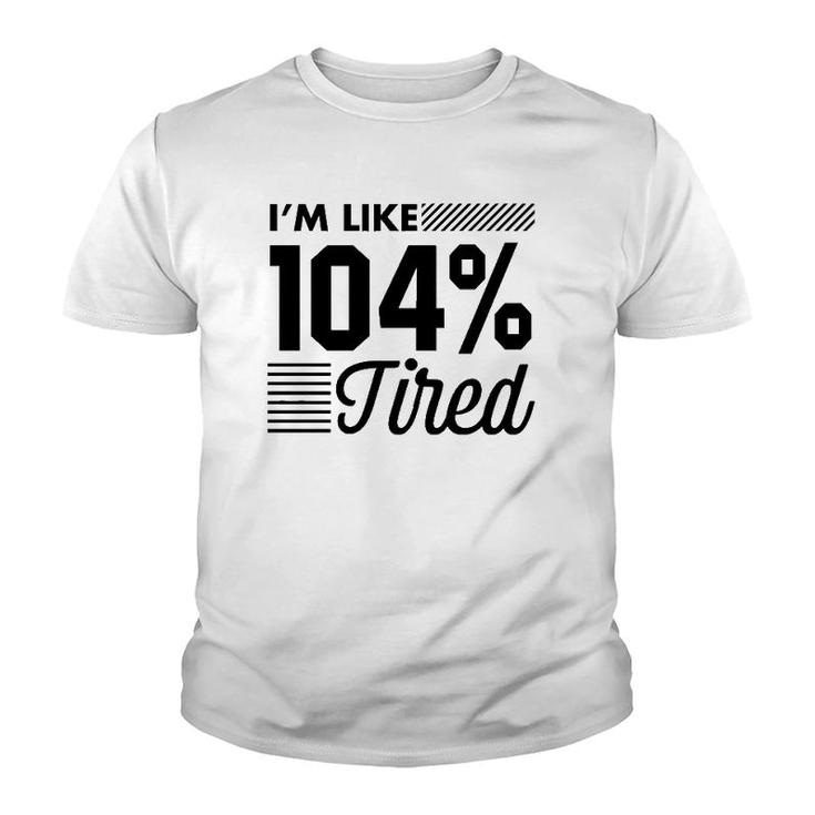 I'm Like 104 Tired Funny Gym Youth T-shirt
