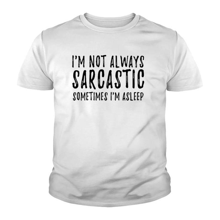 I'm Not Always Sarcastic Sometimes I'm Asleep Funny Sassy Youth T-shirt