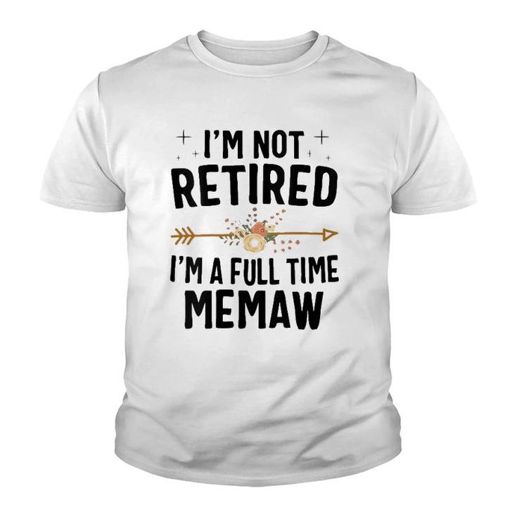 I'm Not Retired I'm A Full Time Memaw Mother's Day Gifts Youth T-shirt