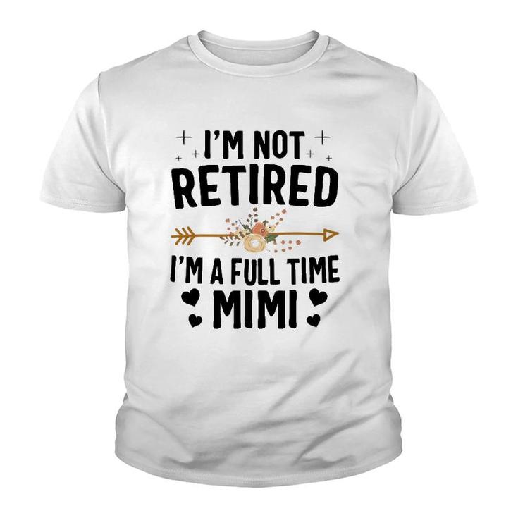 I'm Not Retired I'm A Full Time Mimi Mothers Day Gifts Youth T-shirt